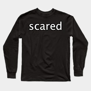 scared Long Sleeve T-Shirt